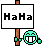 Ha ha!